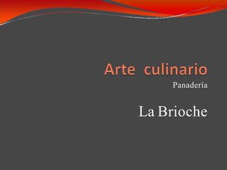 Panadería
La Brioche
 