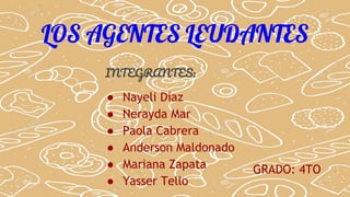 LOS AGENTES LEUDANTES
INTEGRANTES:
● Nayeli Díaz
● Nerayda Mar
● Paola Cabrera
● Anderson Maldonado
● Mariana Zapata
● Yasser Tello
GRADO: 4TO
 