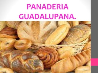 PANADERIA 
GUADALUPANA. 
 