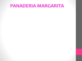 PANADERIA MARGARITA 
 