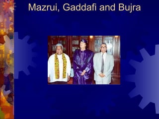 Mazrui, Gaddafi and Bujra
 