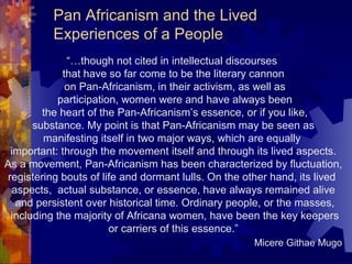 Pan Africanism and the Lived
Experiences of a People
“…though not cited in intellectual discourses
that have so far come t...