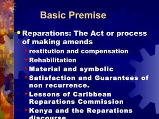 Basic Premise
 Reparations: The Act or process
of making amends
 restitution and compensation
 Rehabilitation
 Materia...