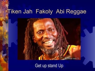 Tiken Jah Fakoly Abi Reggae
Get up stand Up
 