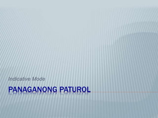 PANAGANONG PATUROL
Indicative Mode
 