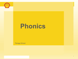 1 
Phonics 
Panaga School 
 