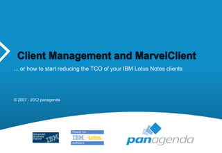 ... or how to start reducing the TCO of your IBM Lotus Notes clients




© 2007 - 2012 panagenda
 