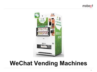 16
WeChat Vending Machines
 