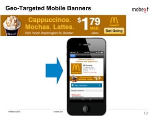 © Mobext 2012 mobext.com
19
Geo-Targeted Mobile Banners
 