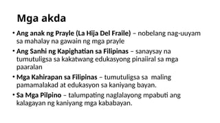 Mga akda
• Ang anak ng Prayle (La Hija Del Fraile) – nobelang nag-uuyam
sa mahalay na gawain ng mga prayle
• Ang Sanhi ng Kapighatian sa Filipinas – sanaysay na
tumutuligsa sa kakatwang edukasyong pinaiiral sa mga
paaralan
• Mga Kahirapan sa Filipinas – tumutuligsa sa maling
pamamalakad at edukasyon sa kaniyang bayan.
• Sa Mga Pilpino – talumpating naglalayong mpabuti ang
kalagayan ng kaniyang mga kababayan.
 