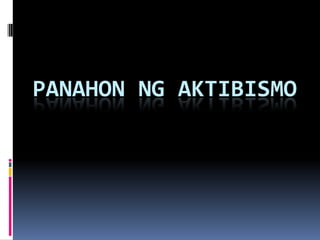 PANAHON NG AKTIBISMO

 