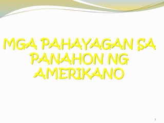 MGA PAHAYAGAN SA
PANAHON NG
AMERIKANO
3
 