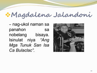 Magdalena Jalandoni
– nag-ukol naman sa
panahon sa
nobelang bisaya.
Isinulat niya “Ang
Mga Tunuk San Isa
Ca Bulaclac”.
49
 