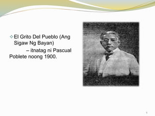 El Grito Del Pueblo (Ang
Sigaw Ng Bayan)
– itnatag ni Pascual
Poblete noong 1900.
5
 