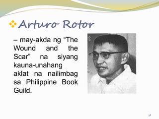 Arturo Rotor
– may-akda ng “The
Wound and the
Scar” na siyang
kauna-unahang
aklat na nailimbag
sa Philippine Book
Guild.
58
 