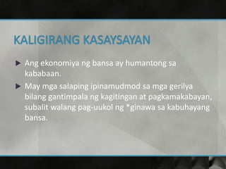  Ang ekonomiya ng bansa ay humantong sa
kababaan.
 May mga salaping ipinamudmod sa mga gerilya
bilang gantimpala ng kagitingan at pagkamakabayan,
subalit walang pag-uukol ng *ginawa sa kabuhayang
bansa.
 