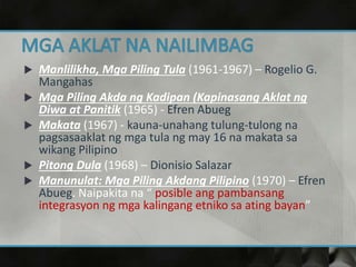  Manlilikha, Mga Piling Tula (1961-1967) – Rogelio G.
Mangahas
 Mga Piling Akda ng Kadipan (Kapinasang Aklat ng
Diwa at ...