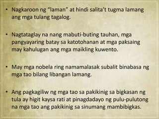 • Nagkaroon ng “laman” at hindi salita’t tugma lamang
ang mga tulang tagalog.
• Nagtataglay na nang mabuti-buting tauhan, ...