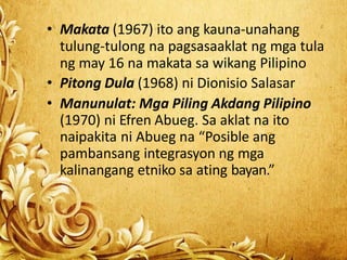 • Makata (1967) ito ang kauna-unahang
tulung-tulong na pagsasaaklat ng mga tula
ng may 16 na makata sa wikang Pilipino
• P...