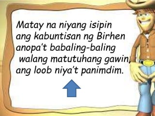 Matay na niyang isipin
ang kabuntisan ng Birhen
anopa’t babaling-baling
walang matutuhang gawin,
ang loob niya’t panimdim.
 