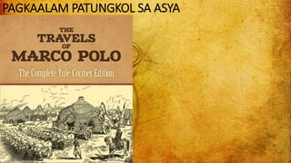 PAGKAALAM PATUNGKOL SA ASYA
 