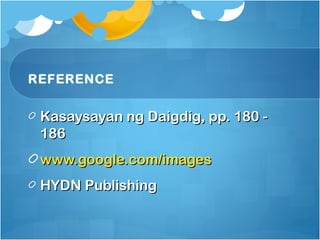 REFERENCE


 Kasaysayan ng Daigdig, pp. 180 -
 186
 www.google.com/images
 HYDN Publishing
 