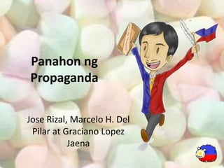 Panahonng Propaganda Jose Rizal, Marcelo H. Del Pilar at Graciano Lopez Jaena 