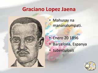 Graciano Lopez JaenaIka-18 ngDisyembre, 1856Jaro, Iloilo,Nagtungosaibangbansaparamatakasanangmgaprayle.ItinatagangLa SolidaridadsaEspanya, angopisyalnapahayaganngKilusang Propaganda