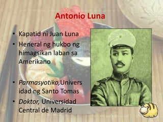 Antonio LunaKapatidni Juan LunaHeneralnghukbonghimagsikanlabansaAmerikanoParmasyotiko,Universidadng Santo TomasDoktor, Universidad Central de Madrid