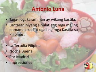 Antonio LunaTaga-ilog, karamihan ay wikangkastila.Lantaranniyangsinulatangmgamalingpamamalakad at ugalingmgaKastilasaPilipinas.La Tertulia FilipinaNoche BuenaPor MadridImpressiones