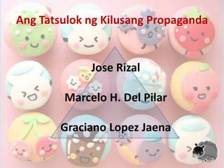 AngTatsulokngKilusang PropagandaJose RizalMarcelo H. Del PilarGraciano Lopez Jaena