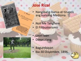 Jose RizalNangibang-bansa at tinaposangkursongMedisina.Noli Me TanghereEl FilibusterismoLaon-laanDimasalangBagumbayanIka-30 Disyembre, 1896.