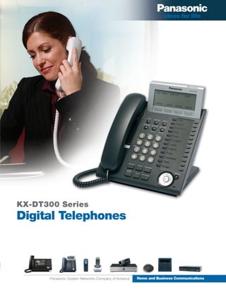 KX-DT300 Series
Digital Telephones




      Panasonic System Networks Company of America   Home and Business Communications
 