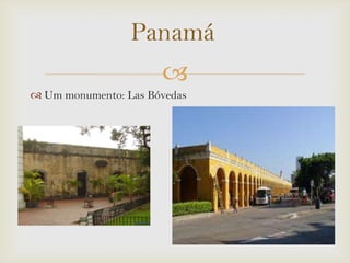 Panamá

 Um monumento: Las Bóvedas

 