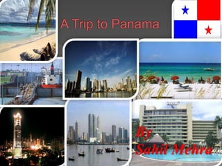           A Trip to Panama By SahilMehra 