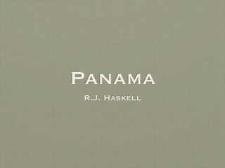 Panama
R.J. Haskell
 