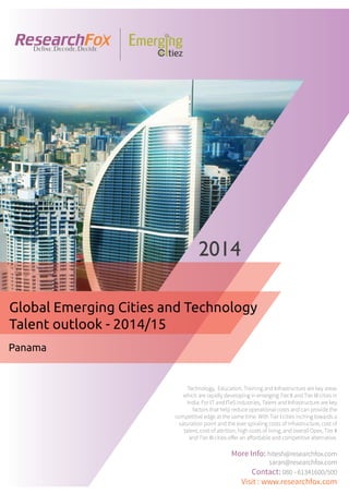 Emerging City Report - Panama (2014)
Sample Report
explore@researchfox.com
+1-408-469-4380
+91-80-6134-1500
www.researchfox.com
www.emergingcitiez.com
 1
 