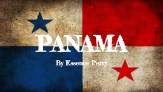 By Essence Perry
PANAMA
 