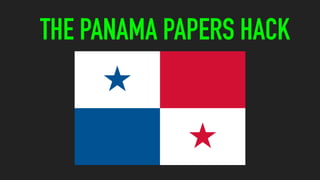 THE PANAMA PAPERS HACK
 