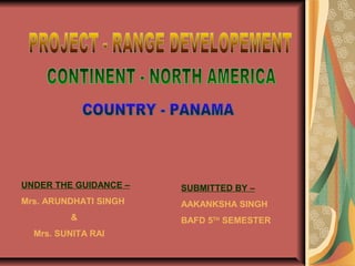 UNDER THE GUIDANCE –
Mrs. ARUNDHATI SINGH
&
Mrs. SUNITA RAI
SUBMITTED BY –
AAKANKSHA SINGH
BAFD 5TH
SEMESTER
 
