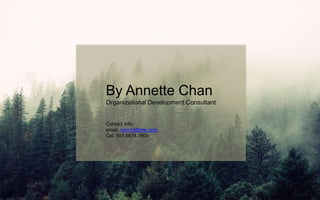 By Annette Chan
Organizational Development Consultant
Contact Info:
email. ninn14@me.com
Cel. 507.6678.7800
 