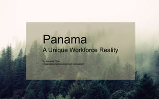 Panama
A Unique Workforce Reality
By Annette Chan
Organizational Development Consultant
 