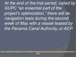 http://profitableinvestingtips.com/profitable-investing-tips/panama-canal-expansion-update-march-
2016
At the end of the t...