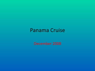 Panama Cruise December 2008 