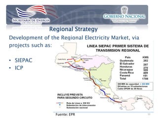 Regional Strategy
Development of the Regional Electricity Market, via
projects such as:

• SIEPAC
• ICP




                  Fuente: EPR                         11
 