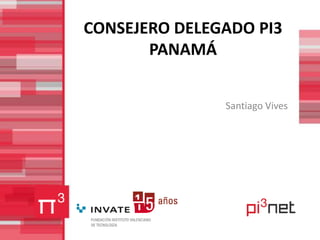 CONSEJERO DELEGADO PI3 PANAMÁ Santiago Vives 