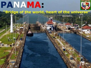 PANAMA: “Bridge of the world, heart of the universe” 