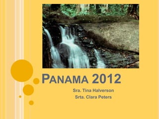 Panama 2012 Sra. Tina Halverson  Srta. Clara Peters 