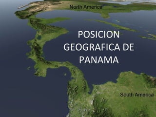 POSICION
GEOGRAFICA DE
PANAMA
 