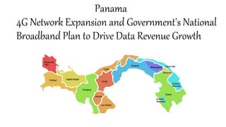Panama
4G Network Expansion and Government's National
Broadband Plan to Drive Data Revenue Growth
 